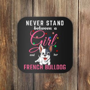 Never Stand Between A Girl And Her French Bulldog Coaster