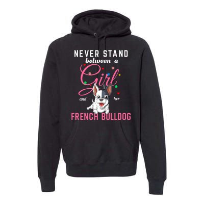 Never Stand Between A Girl And Her French Bulldog Premium Hoodie