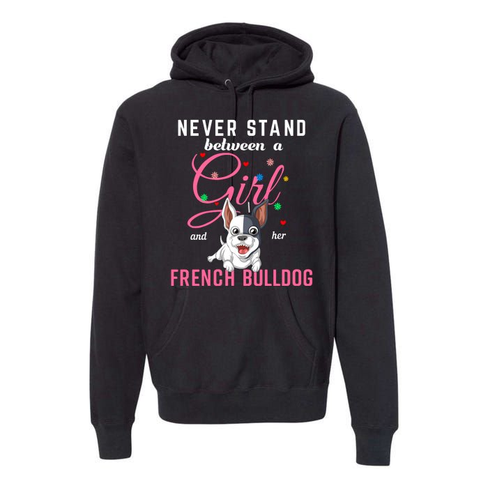 Never Stand Between A Girl And Her French Bulldog Premium Hoodie