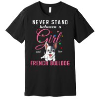 Never Stand Between A Girl And Her French Bulldog Premium T-Shirt