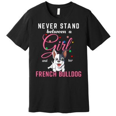 Never Stand Between A Girl And Her French Bulldog Premium T-Shirt