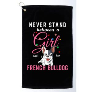 Never Stand Between A Girl And Her French Bulldog Platinum Collection Golf Towel