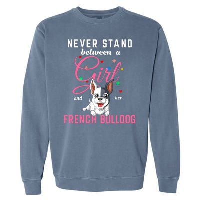 Never Stand Between A Girl And Her French Bulldog Garment-Dyed Sweatshirt