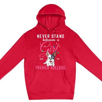 Never Stand Between A Girl And Her French Bulldog Premium Pullover Hoodie