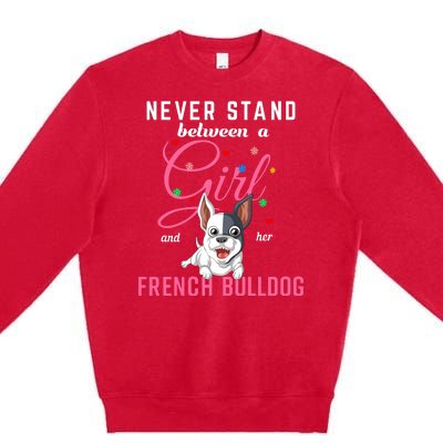 Never Stand Between A Girl And Her French Bulldog Premium Crewneck Sweatshirt