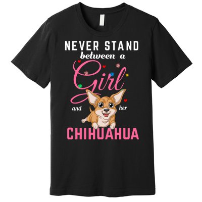 Never Stand Between A Girl And Her Chihuahua Premium T-Shirt