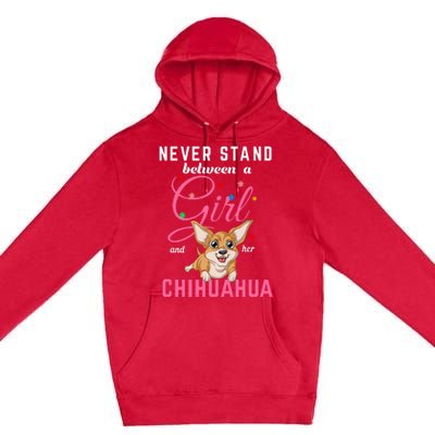 Never Stand Between A Girl And Her Chihuahua Premium Pullover Hoodie