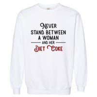 Never Stand Between A Woman And Her Diet Co Ke Garment-Dyed Sweatshirt