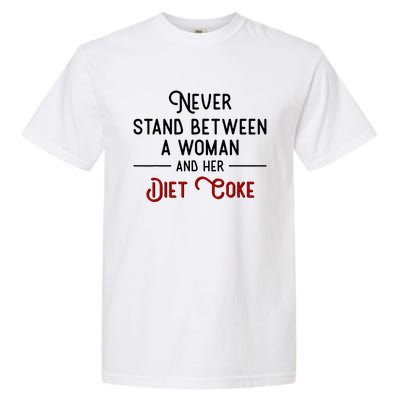 Never Stand Between A Woman And Her Diet Co Ke Garment-Dyed Heavyweight T-Shirt