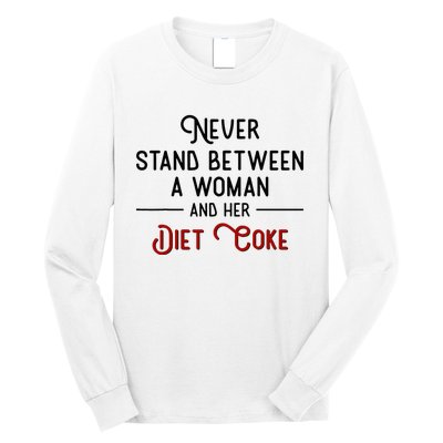 Never Stand Between A Woman And Her Diet Co Ke Long Sleeve Shirt