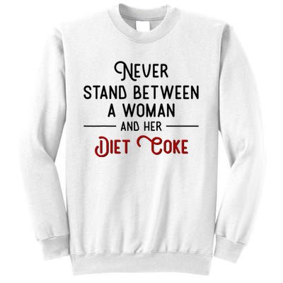 Never Stand Between A Woman And Her Diet Co Ke Sweatshirt