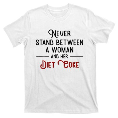 Never Stand Between A Woman And Her Diet Co Ke T-Shirt