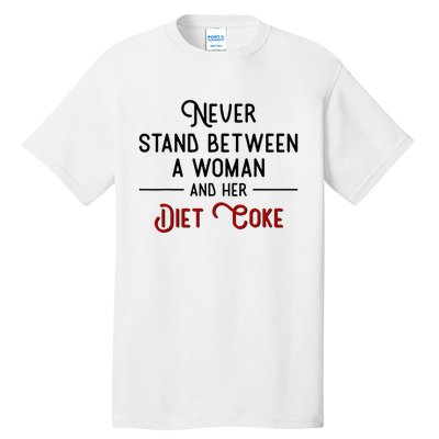 Never Stand Between A Woman And Her Diet Co Ke Tall T-Shirt