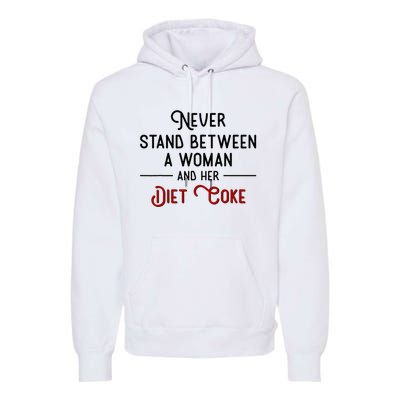 Never Stand Between A Woman And Her Diet Co Ke Premium Hoodie