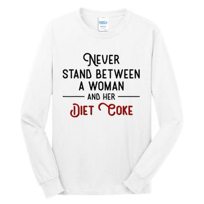 Never Stand Between A Woman And Her Diet Co Ke Tall Long Sleeve T-Shirt