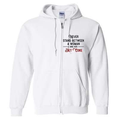 Never Stand Between A Woman And Her Diet Co Ke Full Zip Hoodie