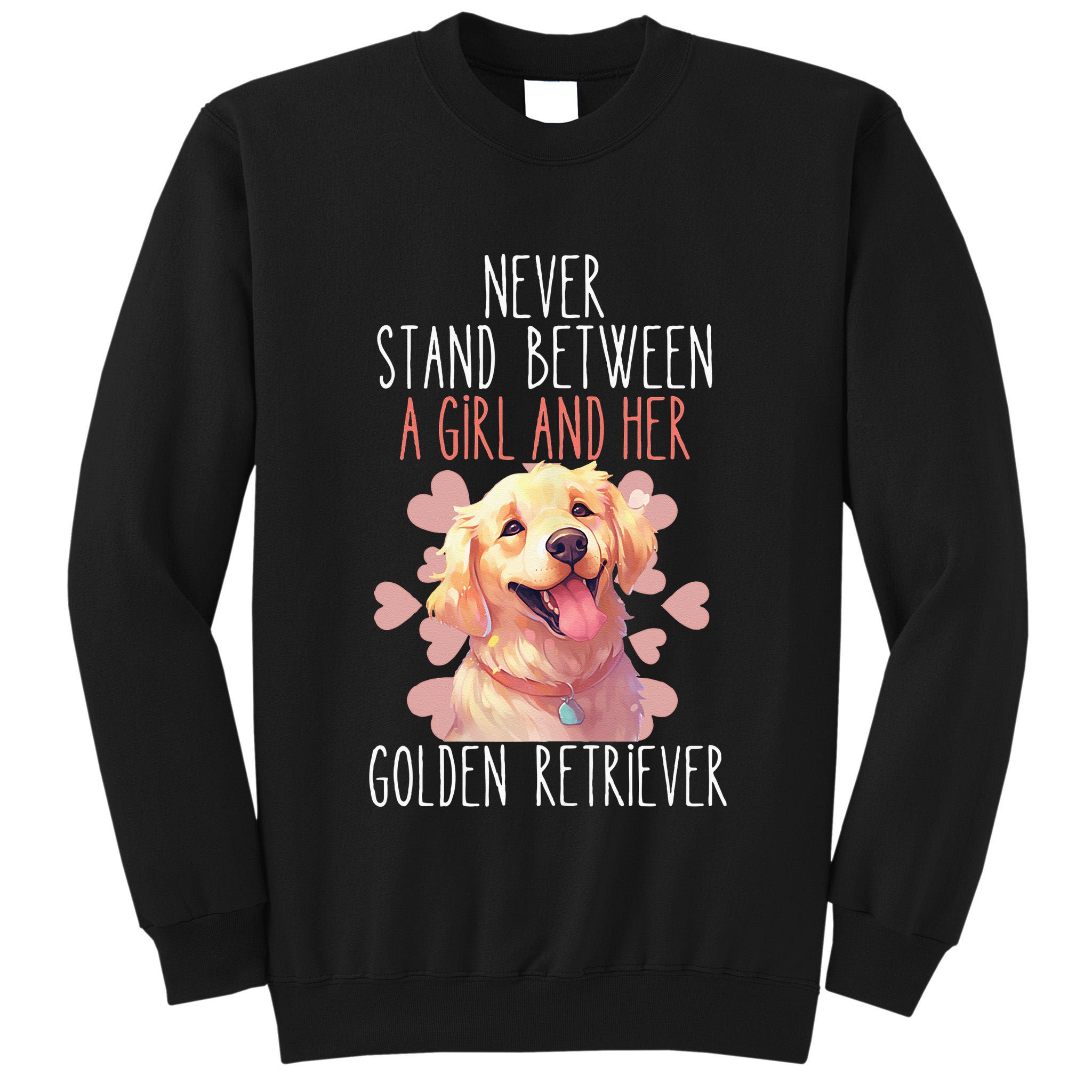 Never Stand Between A And Her Golden Retriever Dog Love Tall Sweatshirt