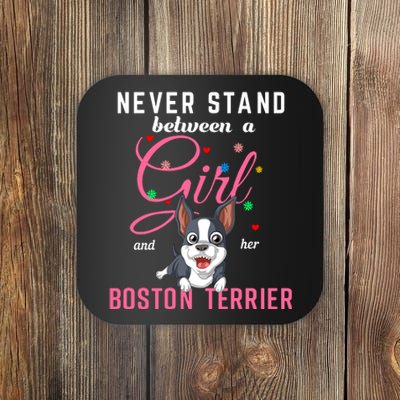 Never Stand Between A Girl And Her Boston Terrier Coaster