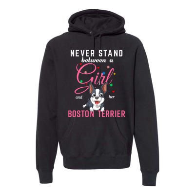 Never Stand Between A Girl And Her Boston Terrier Premium Hoodie