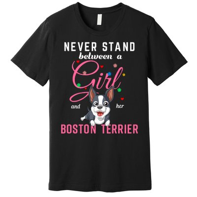 Never Stand Between A Girl And Her Boston Terrier Premium T-Shirt