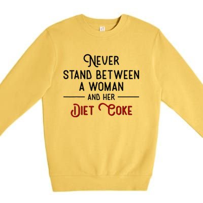 Never Stand Between A Woman And Her Diet Premium Crewneck Sweatshirt