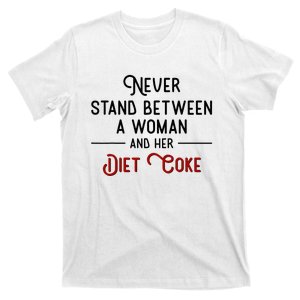 Never Stand Between A Woman And Her D.I.E.T. C.O.K.E T-Shirt