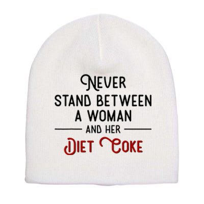 Never Stand Between A Woman And Her D.I.E.T. C.O.K.E Short Acrylic Beanie