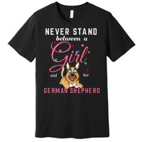 Never Stand Between A Girl And Her German Shepherd Premium T-Shirt