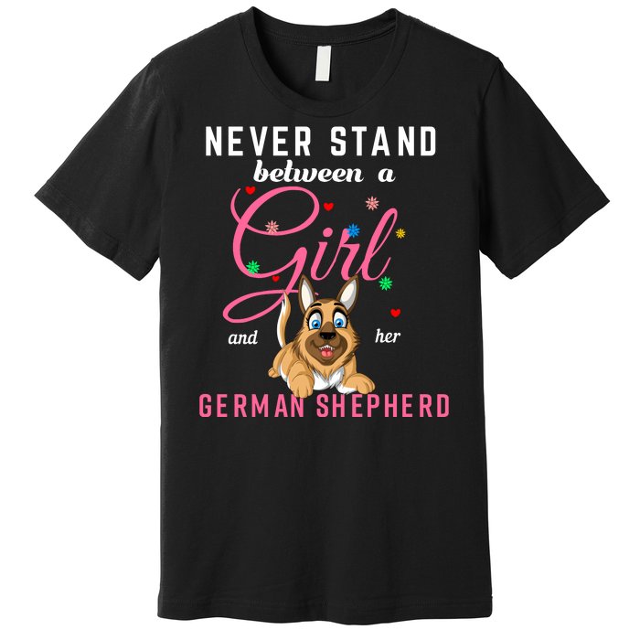 Never Stand Between A Girl And Her German Shepherd Premium T-Shirt