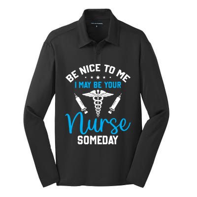 Nurse Saying Be Nice To Me I May Be Your Nurse Someday Meaningful Gift Silk Touch Performance Long Sleeve Polo