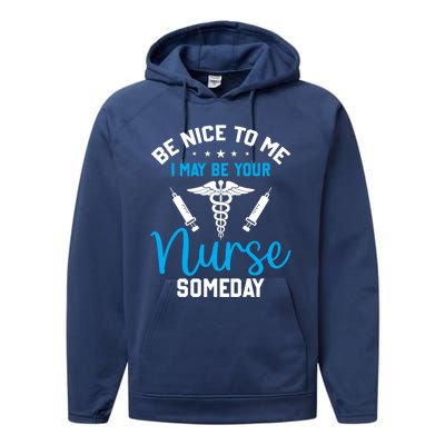 Nurse Saying Be Nice To Me I May Be Your Nurse Someday Meaningful Gift Performance Fleece Hoodie