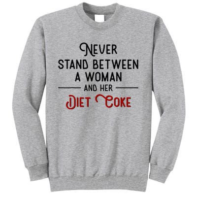 Never Stand Between A Woman And Her Diet C.O.K.E Tall Sweatshirt