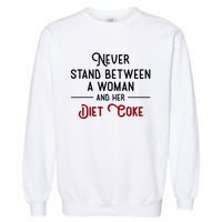 Never Stand Between A Woman And Her Diet C.O.K.E Garment-Dyed Sweatshirt