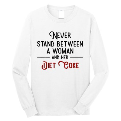 Never Stand Between A Woman And Her Diet C.O.K.E Long Sleeve Shirt