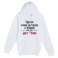 Never Stand Between A Woman And Her Diet C.O.K.E Premium Pullover Hoodie