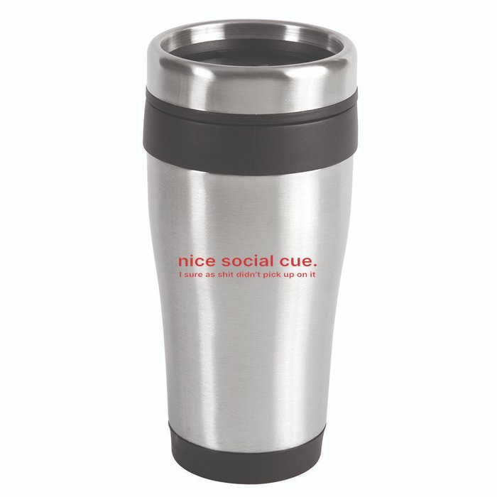 Nice Social Cue I Sure As Shit Didn’T Pick Up On It 16oz Travel Tumbler
