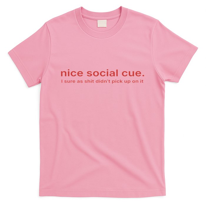 Nice Social Cue I Sure As Shit Didn’T Pick Up On It T-Shirt