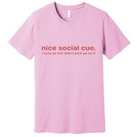 Nice Social Cue I Sure As Shit Didn’T Pick Up On It Premium T-Shirt