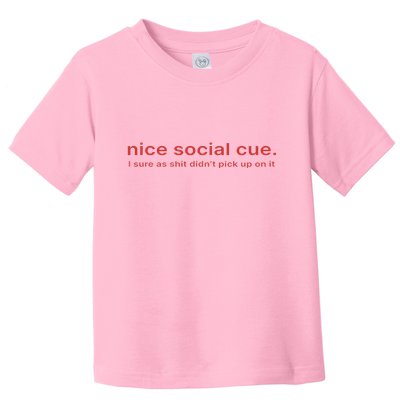 Nice Social Cue I Sure As Shit Didn’T Pick Up On It Toddler T-Shirt