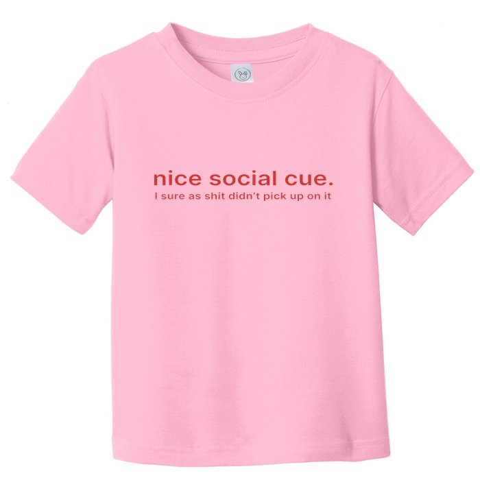 Nice Social Cue I Sure As Shit Didn’T Pick Up On It Toddler T-Shirt