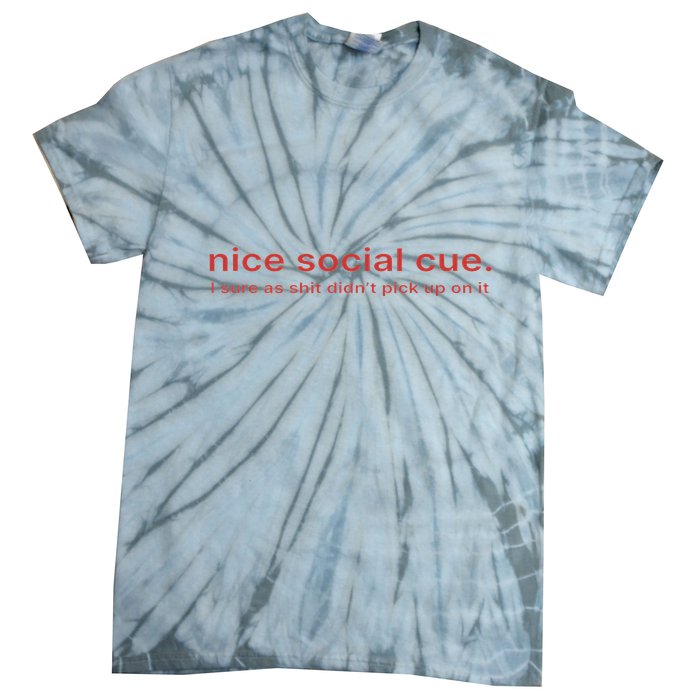 Nice Social Cue I Sure As Shit Didn’T Pick Up On It Tie-Dye T-Shirt