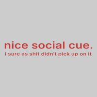 Nice Social Cue I Sure As Shit Didn’T Pick Up On It Tie-Dye T-Shirt