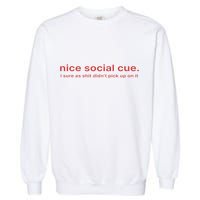 Nice Social Cue I Sure As Shit Didn’T Pick Up On It Garment-Dyed Sweatshirt