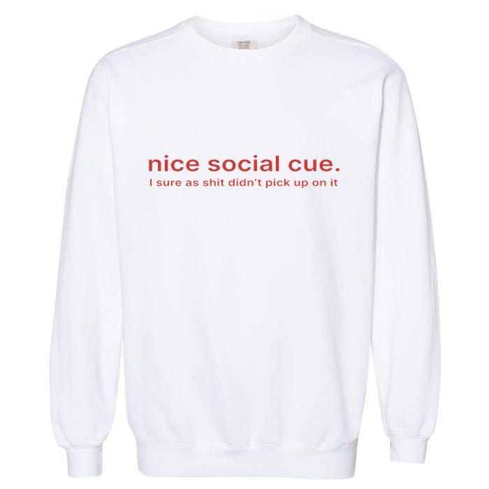 Nice Social Cue I Sure As Shit Didn’T Pick Up On It Garment-Dyed Sweatshirt