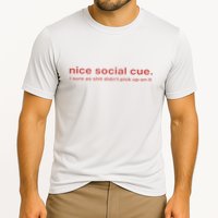 Nice Social Cue I Sure As Shit Didn’T Pick Up On It Performance Shirt