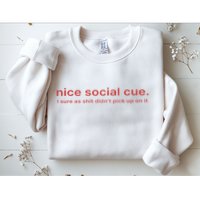 Nice Social Cue I Sure As Shit Didn’T Pick Up On It Sweatshirt