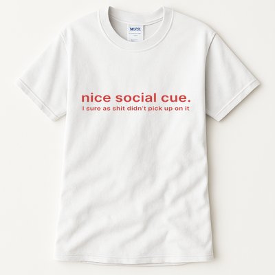 Nice Social Cue I Sure As Shit Didn’T Pick Up On It Tall T-Shirt