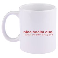Nice Social Cue I Sure As Shit Didn’T Pick Up On It 11oz C Handle Ceramic Mug