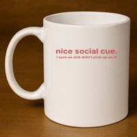 Nice Social Cue I Sure As Shit Didn’T Pick Up On It 11oz C Handle Ceramic Mug