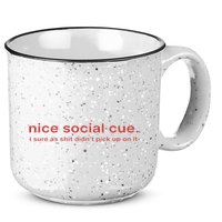 Nice Social Cue I Sure As Shit Didn’T Pick Up On It 15oz Campfire Ceramic Mug